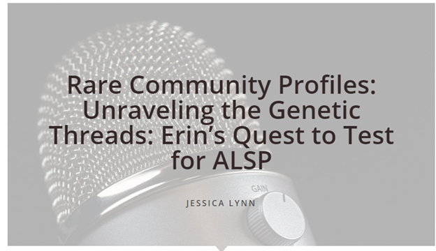 Rare Community Profiles: Unraveling the Genetic Threads: Erin’s Quest to Test for ALSP